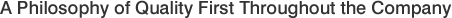 A Philosophy of Quality First Throughout the Company